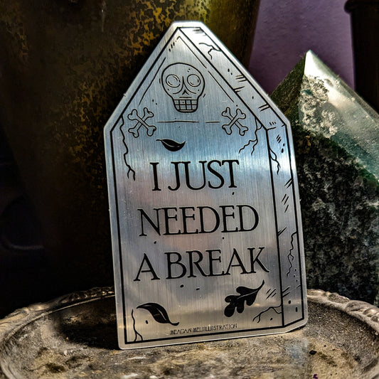 I Just Needed A Break Sticker